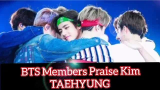 BTS Members Praise KIM TAEHYUNG 👏🥰