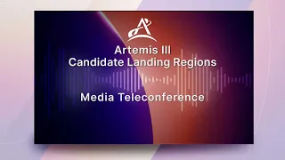 Media Briefing: Artemis III Candidate Landing Regions (as streamed live 19/8/22)