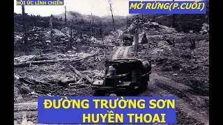 MỞ RỪNG(P.CUỐI) ĐƯỜNG TRƯỜNG SƠN HUYỀN THOẠI  / hồi ức lính chiến