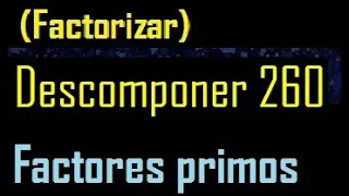 Descomponer 260 , factorizar 260 en factores primos , cuantos factores primos , descomposicion