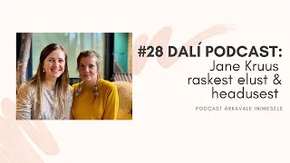 #28 DALÍ PODCAST: Jane Kruus "Ma ei pea elama rasket elu!"