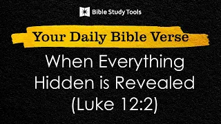 When Everything Hidden is Revealed (Luke 12:2)