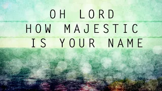 O Lord, How Majestic is Your Name