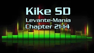 KIKE SD @ LEVANTE-MANÍA || CHAPTER 21-14 ||