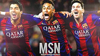 MSN Unforgettable whatsapp status •Messi - Suárez - Neymar Best Trio in the world