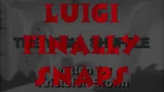 YTP: Luigi Finally Snaps