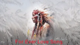 American Native Flute - For Ever Love Song -  OldManRene- Love2Flute