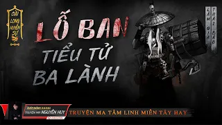 Lỗ Ban Tiểu Tử - Ba Lành | Ngoại Truyện Cửu Long Quái Sự Ký | Lâm Gia - Thái Bảo