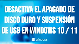 Como desactivar el Apagado de Disco Duro y Suspensión de USB en WIndows 10 / 11