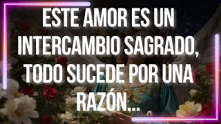 Mensaje de los Ángeles: ESTE AMOR ES un Intercambio Sagrado, TODO SUCEDE Por una Razón...