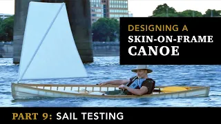 Building a skin-on-frame Canoe, Part 9: Sail testing!