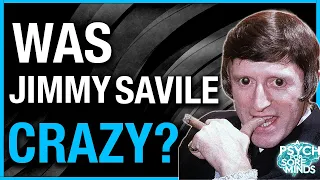 Was Jimmy Savile crazy? Insane? Mentally ill? | PSYCHIATRIST explains