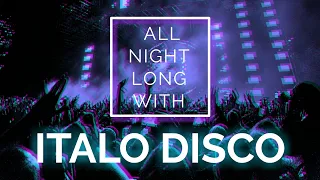 ALL NIGHT LONG WITH ITALO DISCO 🔊 ITALO DISCO | EUROBEAT | SYNTH | POP | HI-NRG | 80'S