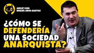 MIGUEL ANXO BASTOS: Una SOCIEDAD ANARQUISTA seria IMPOSIBLE de CONQUISTAR por la FUERZA