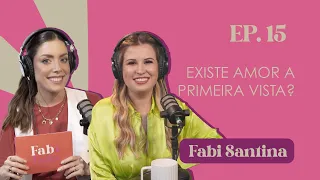 Ep. 15 Existe amor à primeira vista? | Fabi Santina #FabTalks