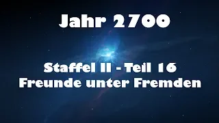 Jahr 2700 Teil 16 - Freunde unter Fremden