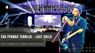 LAST CHILD - TAK PERNAH TERNILAI ( LIVE AT PON PES ALFUSHA PEKALONGAN )