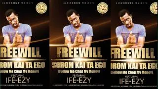 FreeWiLL- Sorom Kai Ta Ego (Chop My Money) feat. Ife-Ezy