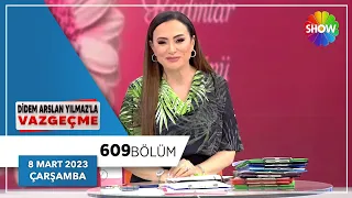 Didem Arslan Yılmaz'la Vazgeçme 609. Bölüm | 8 Mart 2023