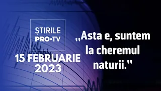 Știrile PRO TV - 15 februarie 2023