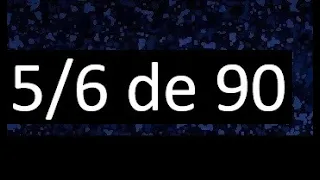 5/6 de 90 , fraccion de un numero , parte de un numero