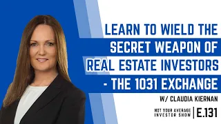 Learn to Wield the Secret Weapon of Real Estate Investors - the 1031 Exchange