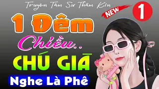 Nghe Thôi Cũng Thấy Phê - MỘT ĐÊM CHIỀU CHÚ GIÀ [Tập 1] - Siêu phẩm truyện thầm kín đặc sắc 2023