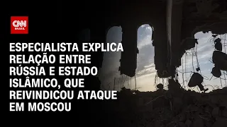 Especialista explica relação entre Rússia e Estado Islâmico, que reivindicou ataque em Moscou |AGORA