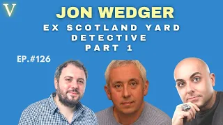 Ep. 126 | Jon Wedger | Ex Scotland Yard Detective