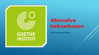 Alternative Heilmethoden | Goethe Zertifikat B2 - Sprechen Teil 1 | Vortrag halten