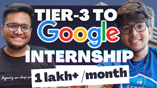 Tier 3 to Google Internship | 1 Lakh per month Stipend | Winter Internship at Google