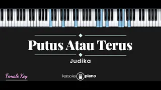 Putus Atau Terus - Judika (KARAOKE PIANO - FEMALE KEY)