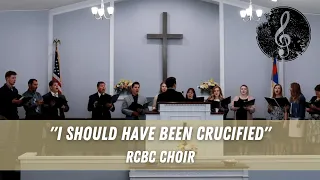 "I Should Have Been Crucified" RCBC Choir