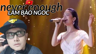 FIRST TIME WATCHING LÂM BẢO NGỌC - NEVER ENOUGH (REACTION)