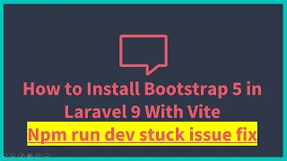 How to Install Bootstrap 5 in Laravel 9 With Vite, Npm run dev stuck issue fix