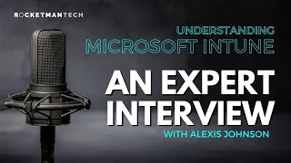 Microsoft InTune: Expert Interview with Alexis