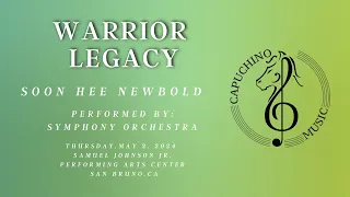 Warrior Legacy by Soon Hee Newbold - Capuchino Symphony Orchestra - May 2nd, 2024