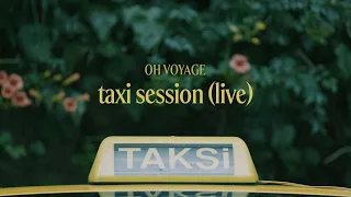 Oh Voyage - Taxi Session (Live)