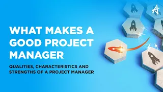 What makes a Good Project Manager | Qualities, Characteristics and Strengths of a Project Manager