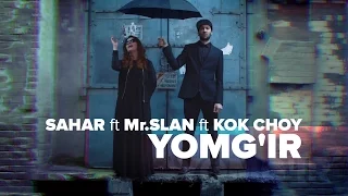 Sahar ft Kuk Choy ft Slan - Yomg'ir