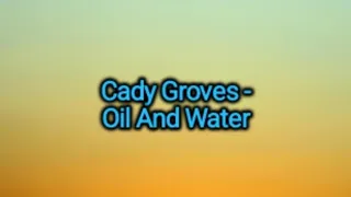 Cady Groves - Oil And Water (Lyrics)