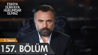 Eşkıya Dünyaya Hükümdar Olmaz 157. Bölüm