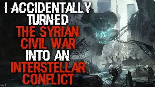 "I Accidentally Turned The Syrian Civil War Into An Interstellar Conflict" Scary Stories Creepypasta