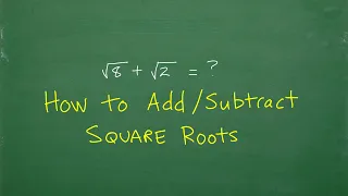 How to Add and Subtract Square Roots