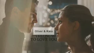 Oliver & Kara | It's killing me to love