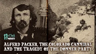 193: Frontier Cannibalism! Alferd Packer, Colorado Cannibal; and the Sad Fate of the Donner Party