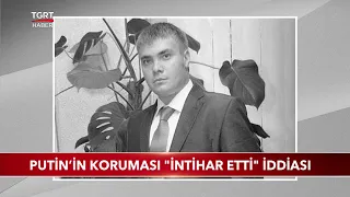 Putin'in Koruması "İntihar Etti" İddiası