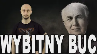 Wybitny buc - Thomas Edison. Historia Bez Cenzury