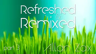 Allan Zax - Refreshed & Remixed Part 3 (Deep House)