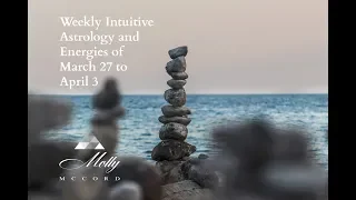 Weekly Intuitive Astrology and Energies of March 27 to April 3 ~ Podcast